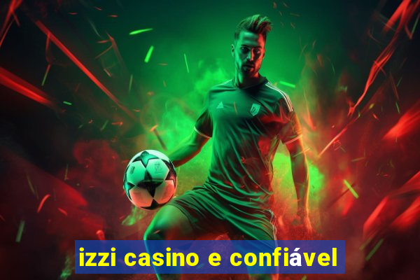 izzi casino e confiável